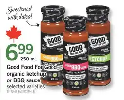 Fortinos GOOD FOOD FOR GOOD ORGANIC KETCHUP OR BBQ SAUCE, 250 mL offer