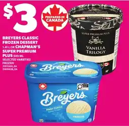 Loblaws BREYERS CLASSIC FROZEN DESSERT, 1.41L OR CHAPMAN'S SUPER PREMIUM PLUS, 500ML offer