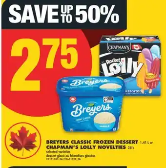 No Frills BREYERS CLASSIC FROZEN DESSERT, 1.41 L OR CHAPMAN'S LOLLY NOVELTIES, 28' S offer