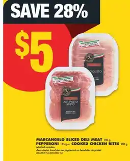 No Frills MARCANGELO SLICED DELI MEAT, 100 G, PEPPERONI, 175 G OR COOKED CHICKEN BITES, 200 G offer