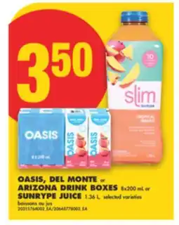 No Frills OASIS, DEL MONTE OR ARIZONA DRINK BOXES, 8X200 ML OR SUNRYPE JUICE, 1.36 L offer