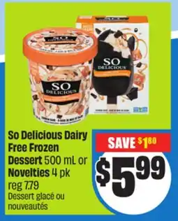 FreshCo So Delicious Dairy Free Frozen Dessert 500 mL or Novelties 4 pk offer