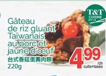 T&T Supermarket GATEAU DE RIZ GLUANT TAIWANAIS AU PORC ET JAUNE D'OEUF, 220G offer