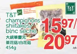 T&T Supermarket T&T CHAMPIGNONS SHIITAKES/ BLNC SECHE, 454G offer