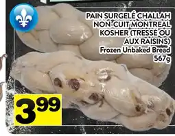 Supermarché PA PAIN SURGELÉ CHALLAH NON-CUIT MONTREAL KOSHER (TRESSÉ OU AUX RAISINS) | FROZEN UNBAKED BREAD offer