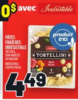 Metro PÂTES FRAÎCHES IRRÉSISTIBLE | IRRÉSISTIBLE STUFFED PASTA offer