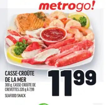 Metro CASSE-CROÛTE DE LA MER | SEAFOOD SNACK offer