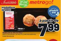 Metro MÉDAILLONS DE PORC METROGO! | METROGO! PORK MEDALLIONS offer