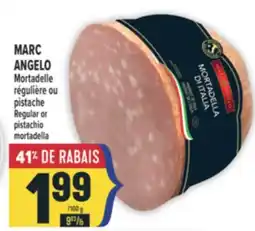 Marché Adonis MARC ANGELO MORTADELLE RÉGULIÈRE OU PISTACHE | REGULAR OR PISTACHIO MORTADELLA offer