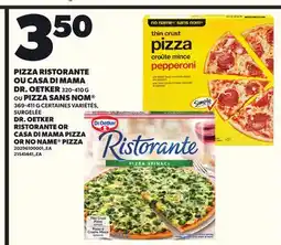 Provigo DR. OETKER RISTORANTE 320-410G OR CASA DI MAMA PIZZA OR NO NAME PIZZA, 369-411 G offer