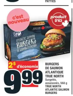 Super C BURGERS DE SAUMON ATLANTIQUE TRUE NORTH | TRUE NORTH ATLANTIC SALMON BURGERS offer