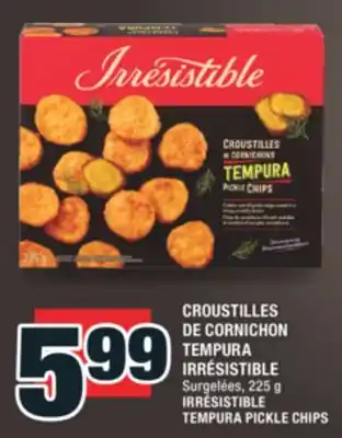 Super C CROUSTILLES DE CORNICHON TEMPURA IRRÉSISTIBLE | IRRÉSISTIBLE TEMPURA PICKLE CHIPS offer