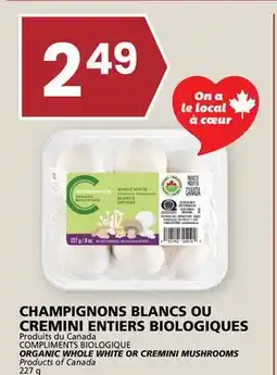 Rachelle-Bery Grocery COMPLIMENTS BIOLOGIQUE ORGANIC WHOLE WHITE OR ORGANIC WHOLE WHITE OR CREMINI MUSHROOMS offer