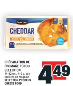 Super C PRÉPARATION DE FROMAGE FONDU SELECTION | SELECTION PROCESS CHEESE FOOD offer