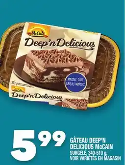 Marche Ami GÂTEAU DEEP'N DELICIOUS McCAIN offer