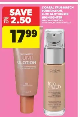 Real Canadian Superstore L'ORÉAL TRUE MATCH FOUNDATION, LUMI GLOTION OR HIGHLIGHTER offer