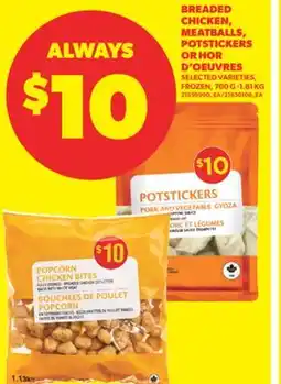 Real Canadian Superstore BREADED CHICKEN, MEATBALLS, POTSTICKERS OR HOR D'OEUVRES, 700 G -1.81 KG offer