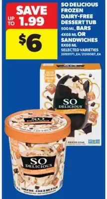 Real Canadian Superstore SO DELICIOUS FROZEN DAIRY-FREE DESSERT TUB, 500 ML, BARS, 4X68 ML OR SANDWICHES, 8X68 ML offer