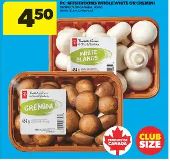Real Canadian Superstore PC MUSHROOMS WHOLE WHITE OR CREMINI, 454 G offer