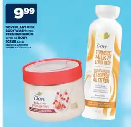 Real Canadian Superstore DOVE PLANT MILK BODY WASH, 517 ML, PREMIUM SERUM, 547 ML OR BODY SCRUB, 425 G offer