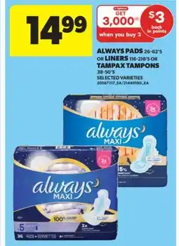 Real Canadian Superstore ALWAYS PADS 26-62' S OR LINERS 116-216' S OR TAMPAX TAMPONS 38-50' S offer