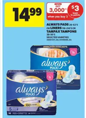 Real Canadian Superstore ALWAYS PADS 26-62' S OR LINERS 116-216' S OR TAMPAX TAMPONS 38-50' S offer