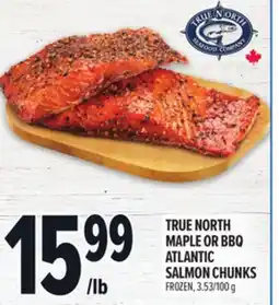 Metro TRUE NORTH MAPLE OR BBQ ATLANTIC SALMON CHUNKS offer