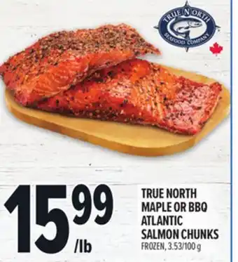 Metro TRUE NORTH MAPLE OR BBQ ATLANTIC SALMON CHUNKS offer