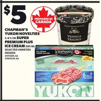 Loblaws CHAPMAN'S YUKON NOVELTIES, 5-8'S OR SUPER PREMIUM PLUS ICE CREAM, 500 ML offer