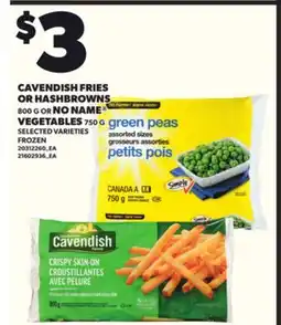 Loblaws CAVENDISH FRIES OR HASHBROWNS 800 G OR NO NAME VEGETABLES, 750 G offer