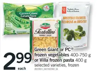 Fortinos GREEN GIANT OR PC FROZEN VEGETABLES 400-750 G OR VILLA FROZEN PASTA 400 G offer