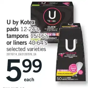 Fortinos U BY KOTEX PADS, 12-24'S, TAMPONS, 15/16'S OR LINERS, 40-64'S offer