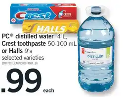 Fortinos PC DISTILLED WATER, 4 L CREST TOOTHPASTE, 50-100 ML OR HALLS, 9'S offer