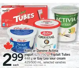 Fortinos ASTRO OR DANONE ACTIVIA 625-750 G, YOPLAIT TUBES, 448 G OR GAY LEA SOUR CREAM, 425/500 ML offer