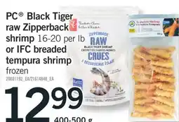 Fortinos PC BLACK TIGER RAW ZIPPERBACK SHRIMP, 16-20 PER LB OR IFC BREADED TEMPURA SHRIMP, 400-500 G offer
