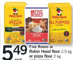 Fortinos FIVE ROSES OR ROBIN HOOD FLOUR, 2.5 KG OR PIZZA FLOUR, 2 KG offer