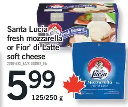 Fortinos SANTA LUCIA FRESH MOZZARELLA OR FIOR' DI LATTE SOFT CHEESE, 125/250 G offer