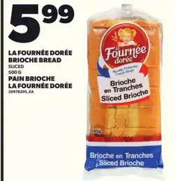 Independent Grocer LA FOURNÉE DORÉE BRIOCHE BREAD SLICED, 500 G PAIN BRIOCHE LA FOURNÉE DORÉE offer