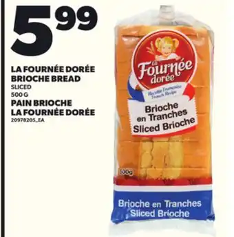 Independent Grocer LA FOURNÉE DORÉE BRIOCHE BREAD SLICED, 500 G PAIN BRIOCHE LA FOURNÉE DORÉE offer