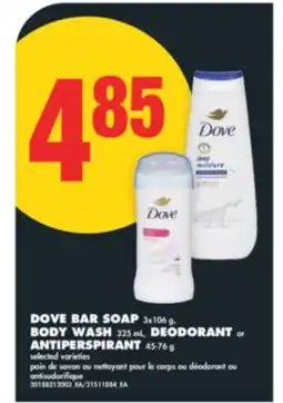 No Frills DOVE BAR SOAP 3x106 g, BODY WASH 325 mL, DEODORANT or ANTIPERSPIRANT 45-76 g offer