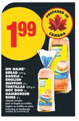No Frills NAME BREAD 675 g, BAGELS or ENGLISH MUFFINS 6' s, TORTILLAS 320 g or HOT DOG or HAMBURGER BUNS 8' s offer