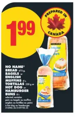 No Frills NAME BREAD 675 g, BAGELS or ENGLISH MUFFINS 6' s, TORTILLAS 320 g or HOT DOG or HAMBURGER BUNS 8' s offer