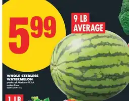 No Frills WHOLE SEEDLESS WATERMELON, 9 LB AVERAGE offer