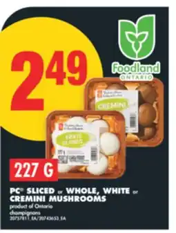 No Frills PC SLICED or WHOLE, WHITE or CREMINI MUSHROOMS, 227 G offer