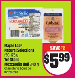 Chalo FreshCo Maple Leaf Natural Selections 150-175 g Tre Stelle Mozzarella Ball 340 g offer