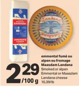 L'Intermarché EMMENTAL FUMÉ OU ALPEN OU FROMAGE MAASDAM LANDANA, 10,39/lb offer