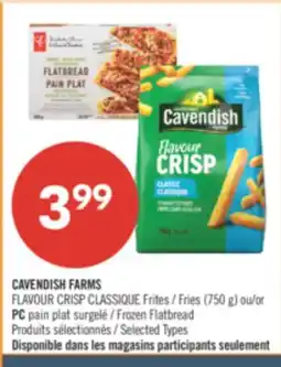 Pharmaprix CAVENDISH FARMS Fries (750 g) or PC Frozen Flatbread offer