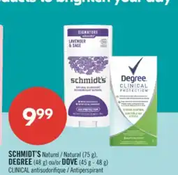 Pharmaprix SCHMIDT'S Natural (75 g), DEGREE (48 g) or DOVE (45 g - 48 g) CLINICAL Antiperspirant offer
