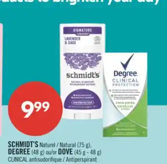 Pharmaprix SCHMIDT'S Natural (75 g), DEGREE (48 g) or DOVE (45 g - 48 g) CLINICAL Antiperspirant offer