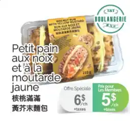 T&T Supermarket PETIT PAIN AUX NOIX ET À LA MOUTARDE JAUNE offer